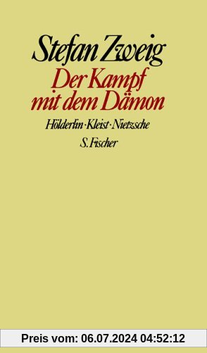 Stefan Zweig. Gesammelte Werke in Einzelbänden: Der Kampf mit dem Dämon: Hölderlin. Kleist. Nietzsche: Hölderlin, Kleist, Nietzsche. Gesammelte Werke in Einzelbänden