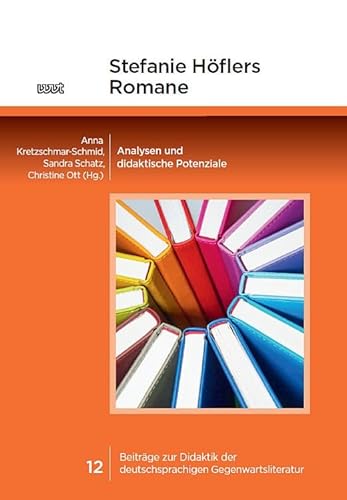 Stefanie Höflers Romane: Analysen und didaktische Potenziale (Beiträge zur Didaktik der deutschsprachigen Gegenwartsliteratur) von WVT Wissenschaftlicher Verlag Trier
