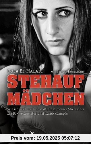 Stehaufmädchen: Wie ich mich nach dem Attentat meines Stiefvaters zur Boxweltmeisterschaft zurückkämpfe Stehaufmädchen: Wie ich mich nach dem Attentat meines Stiefvaters zur Boxweltmeisterschaft zurückkämpfe