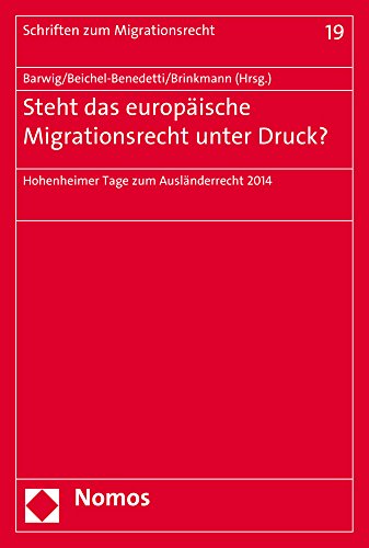 Steht das europäische Migrationsrecht unter Druck?: Hohenheimer Tage zum Ausländerrecht 2014 (Schriften zum Migrationsrecht, Band 19) von Nomos Verlagsgesellschaft