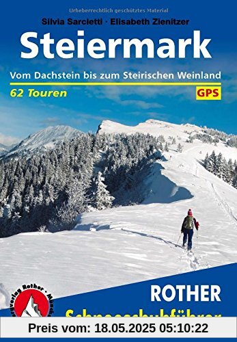 Steiermark: Vom Dachstein bis zum Steirischen Weinland. 62 Touren. Mit GPS-Daten. Mit einem Vorwort von Gerlinde Kaltenbrunner. (Rother Schneeschuhführer)