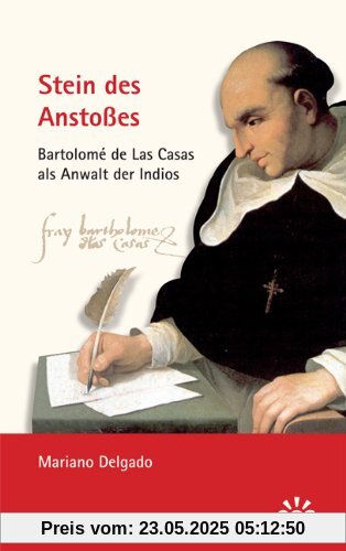 Stein des Anstoßes - Bartolomé de Las Casas als Anwalt der Indios Stein des Anstoßes - Bartolomé de Las Casas als Anwalt der Indios