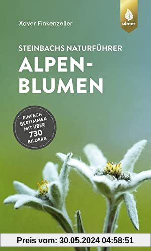 Steinbachs Naturführer Alpenblumen: Einfach bestimmen mit über 730 Bildern
