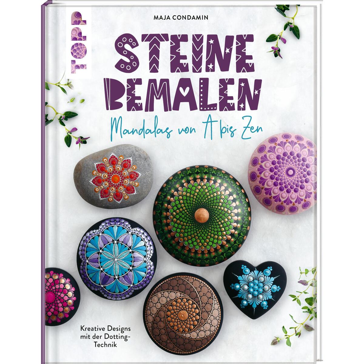 Steine bemalen. Mandalas von A bis Zen. Kreative Designs mit der Dotting-Technik Steine bemalen. Mandalas von A bis Zen. Kreative Designs mit der Dotting-Technik von Frech Verlag GmbH