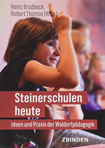 Steinerschulen heute: Ideen und Praxis der Waldorfpädagogik