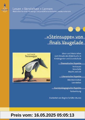 »Steinsuppe« von Anaïs Vaugelade: Ideen und Kopiervorlagen zum Einsatz des Bilderbuchs in Kindergarten und Grundschule (Beltz Praxis / Lesen - Verstehen - Lernen)