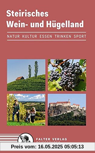 Steirisches Wein- und Hügelland: Kultur, Natur, Ausflüge, Wanderungen, Radtouren und kulinarische Ziele von den Weinstraßen des weststeirischen ... bis zum Weltkulturerbe Graz (Reiseführer)