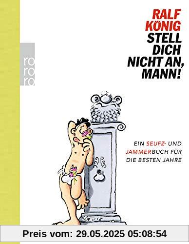 Stell dich nicht an, Mann!: Ein Seufz- und Jammerbuch für die besten Jahre Stell dich nicht an, Mann!: Ein Seufz- und Jammerbuch für die besten Jahre