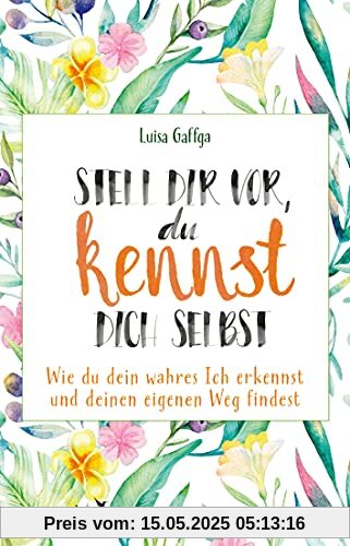 Stell dir vor, du kennst dich selbst: Wie du dein wahres Ich erkennst und deinen eigenen Weg findest Stell dir vor, du kennst dich selbst: Wie du dein wahres Ich erkennst und deinen eigenen Weg findest