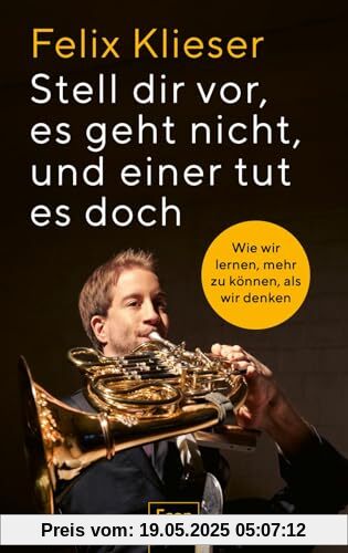 Stell dir vor, es geht nicht, und einer tut es doch: Wie wir lernen, mehr zu können, als wir denken | Was passiert, wenn Probleme lösen Freude bereitet