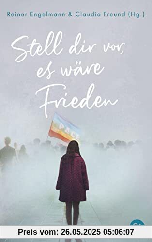 Stell dir vor, es wäre Frieden: 20 Texte für den Frieden