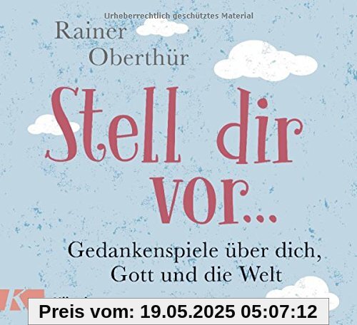 Stell dir vor ...: Gedankenspiele über dich, Gott und die Welt