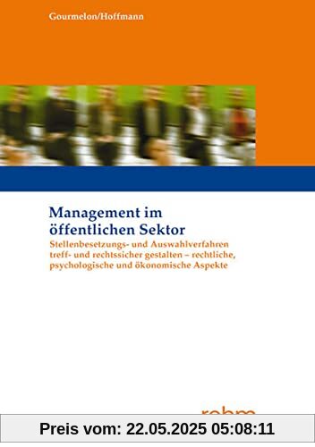 Stellenbesetzungs- und Auswahlverfahren treff- und rechtssicher gestalten - rechtliche, psychologische und ökonomische Aspekte