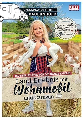 Stellplatzführer Bauernhöfe: Land-Erlebnis mit Wohnmobil und Caravan: Land-Erlebnis mit dem Wohnmobil und dem Caravan (Stellplatzführer, Erlebnis mit ... der Fachzeitschrift Reisemobil International) von Dolde Medien Verlag GmbH