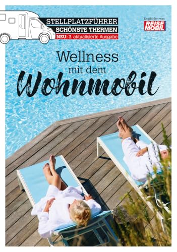 Stellplatzführer Schönste Thermen: Wellness mit dem Wohnmobil (überarbeitete Auflage) (Stellplatzführer, Erlebnis mit dem Wohnmobil: von der Fachzeitschrift Reisemobil International) von Dolde Medien Verlag GmbH