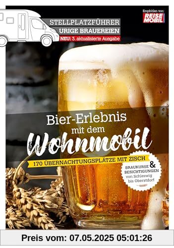 Stellplatzführer Urige Brauereien, aktualisierte Ausgabe: Bier-Erlebnis mit dem Wohnmobil (Stellplatzführer, Erlebnis mit dem Wohnmobil: von der Fachzeitschrift Reisemobil International)