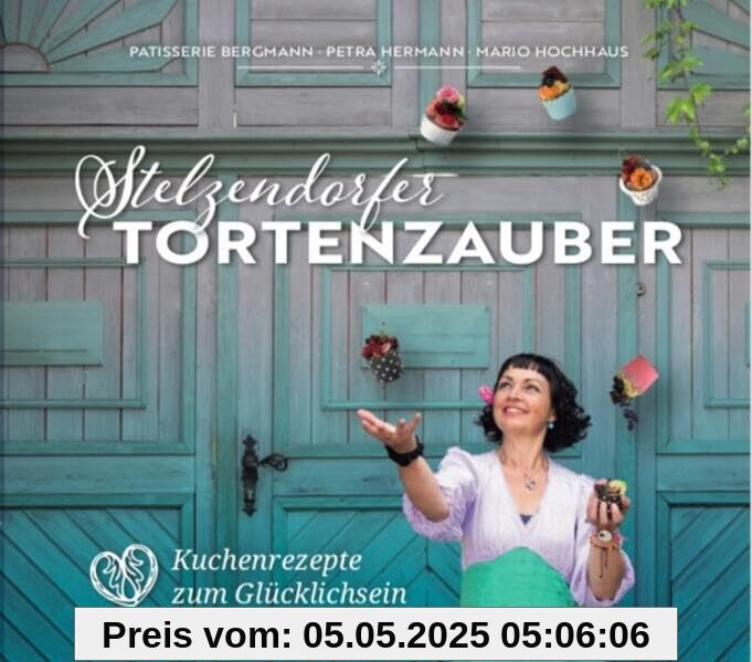 Stelzendorfer Tortenzauber: Kuchenrezepte zum Glücklichsein
