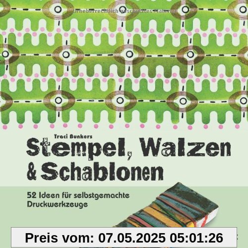 Stempel, Walzen & Schablonen: 52 Ideen für selbstgemachte Druckwerkzeuge