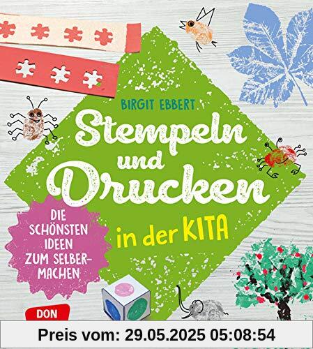 Stempeln und Drucken in der Kita. Die schönsten Ideen zum Selbermachen (Grundfertigkeiten entwickeln und fördern)