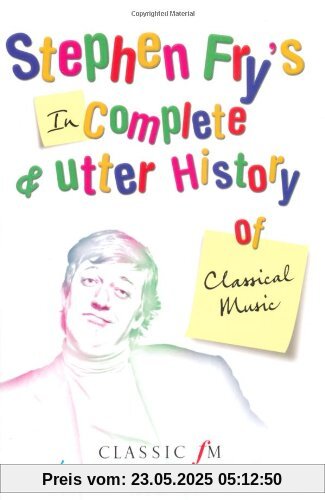 Stephen Fry's Incomplete and Utter History of Classical Music