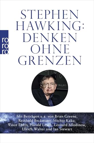 Stephen Hawking: Denken ohne Grenzen: Mit Beiträgen u. a. von Brian Greene, Reinhold Beckmann, Michio Kaku, Vince Ebert, Harald Lesch, Leonard Mlodinow, Ulrich Walter und Ian Stewart von Rowohlt