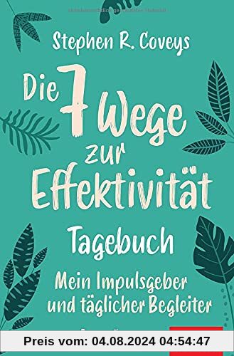 Stephen R. Coveys Die 7 Wege zur Effektivität – Tagebuch: Mein Impulsgeber und täglicher Begleiter (Dein Leben)