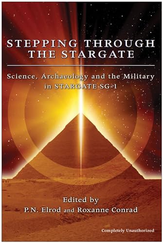 Stepping Through The Stargate: Science, Archaeology And The Military In Stargate Sg1 (Smart Pop series) von Smart Pop