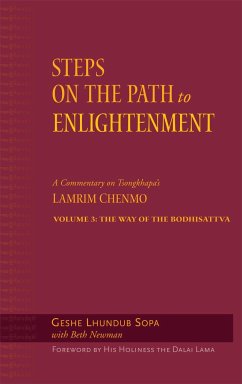 Steps on the Path to Enlightenment: A Commentary on Tsongkhapa's Lamrim Chenmo, Volume 3: The Way of the Bodhisattva von Wisdom Publications