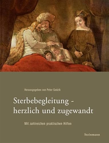 Sterbebegleitung - herzlich und zugewandt: Mit zahlreichen praktischen Hilfen von Steinmann & Steinmann