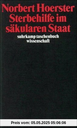 Sterbehilfe im säkularen Staat (suhrkamp taschenbuch wissenschaft)