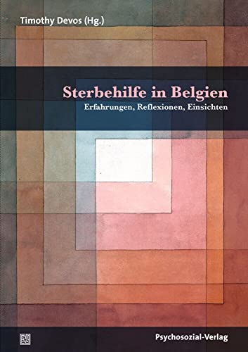 Sterbehilfe in Belgien: Erfahrungen, Reflexionen, Einsichten (Forum Psychosozial) von Psychosozial-Verlag