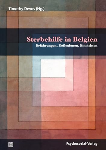 Sterbehilfe in Belgien: Erfahrungen, Reflexionen, Einsichten (Forum Psychosozial)