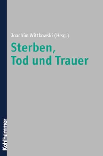 Sterben, Tod und Trauer: Grundlagen, Methoden, Anwendungsfelder