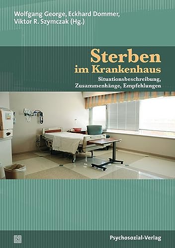 Sterben im Krankenhaus: Situationsbeschreibung, Zusammenhänge, Empfehlungen (Forschung psychosozial) von Psychosozial Verlag GbR