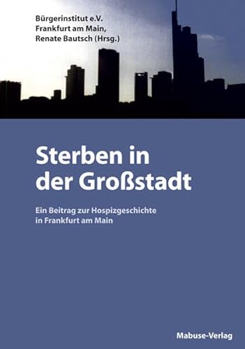 Sterben in der Großstadt: Ein Beitrag zur Hospizgeschichte in Frankfurt am Main