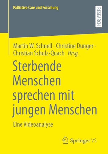 Sterbende Menschen sprechen mit jungen Menschen: Eine Videoanalyse (Palliative Care und Forschung) von Springer VS