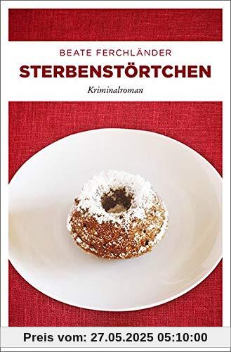 Sterbenstörtchen: Kriminalroman