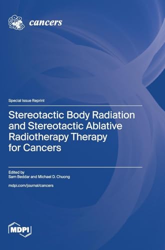 Stereotactic Body Radiation and Stereotactic Ablative Radiotherapy Therapy for Cancers von MDPI AG