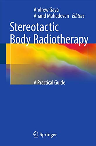 Stereotactic Body Radiotherapy: A Practical Guide Stereotactic Body Radiotherapy: A Practical Guide