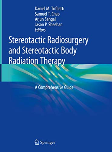 Stereotactic Radiosurgery and Stereotactic Body Radiation Therapy: A Comprehensive Guide von Springer