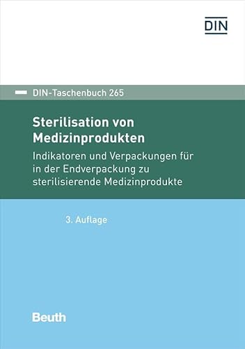 Sterilisation von Medizinprodukten: Indikatoren und Verpackungen für in der Endverpackung zu sterilisierende Medizinprodukte (DIN-Taschenbuch) von Beuth Verlag
