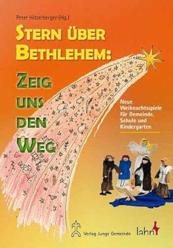 Stern über Bethlehem: Zeig uns den Weg: Neue Weihnachtsspiele für Gemeinde, Schule und Kindergarten Stern über Bethlehem: Zeig uns den Weg: Neue Weihnachtsspiele für Gemeinde, Schule und Kindergarten