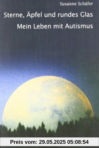 Sterne, Äpfel und rundes Glas: Mein Leben mit Autismus Sterne, Äpfel und rundes Glas: Mein Leben mit Autismus