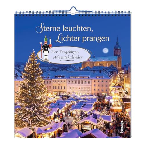 Sterne leuchten, Lichter prangen: Der Erzgebirgs-Adventskalender von St. Benno Verlag GmbH
