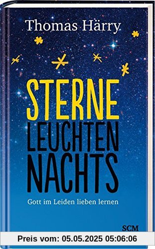 Sterne leuchten nachts: Gott im Leiden lieben lernen