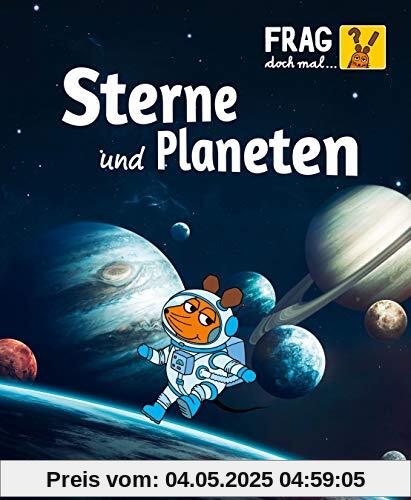 Sterne und Planeten: Die Sachbuchreihe mit der Maus (Frag doch mal ... die Maus!)