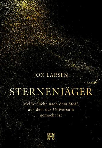 Sternenj�ger: Meine Suche nach dem Stoff, aus dem das Universum gemacht ist Sternenj�ger: Meine Suche nach dem Stoff, aus dem das Universum gemacht ist
