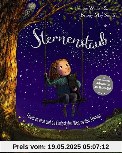 Sternenstaub - Glaub an dich und du findest den Weg zu den Sternen: Mit einem Vorwort der Astronautin Insa Thiele-Eich