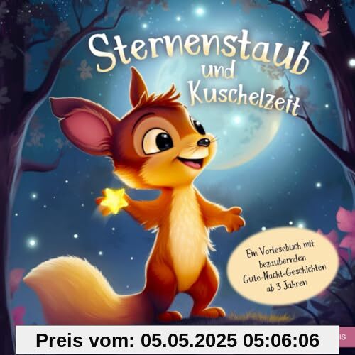 Sternenstaub und Kuschelzeit - Ein Vorlesebuch mit bezaubernden Gute-Nacht-Geschichten ab 3 Jahren (Sternenstaub und Vorlesezeit)