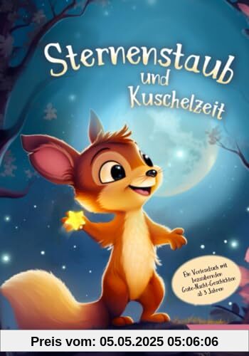 Sternenstaub und Kuschelzeit: Ein Vorlesebuch mit bezaubernden Gute-Nacht-Geschichten ab 3 Jahren Sternenstaub und Kuschelzeit: Ein Vorlesebuch mit bezaubernden Gute-Nacht-Geschichten ab 3 Jahren